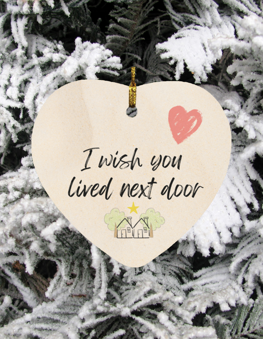 Christmas Ornament - Wish you lived next door - Missing you