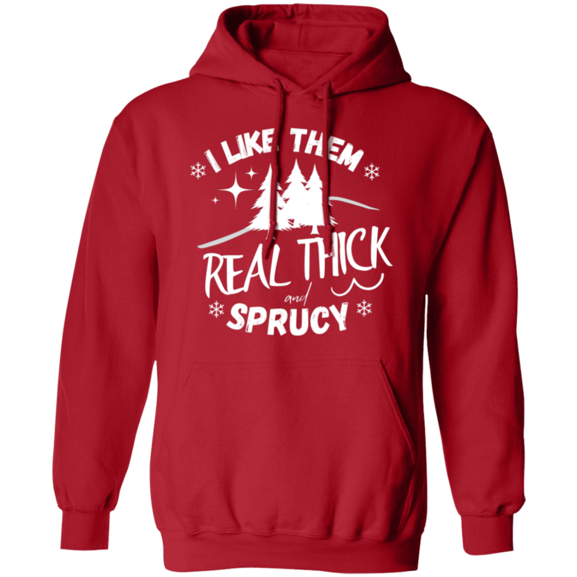 I LIKE THEM REAL THICK AND SPRUCY/ UNISEX SOFT HOODIE