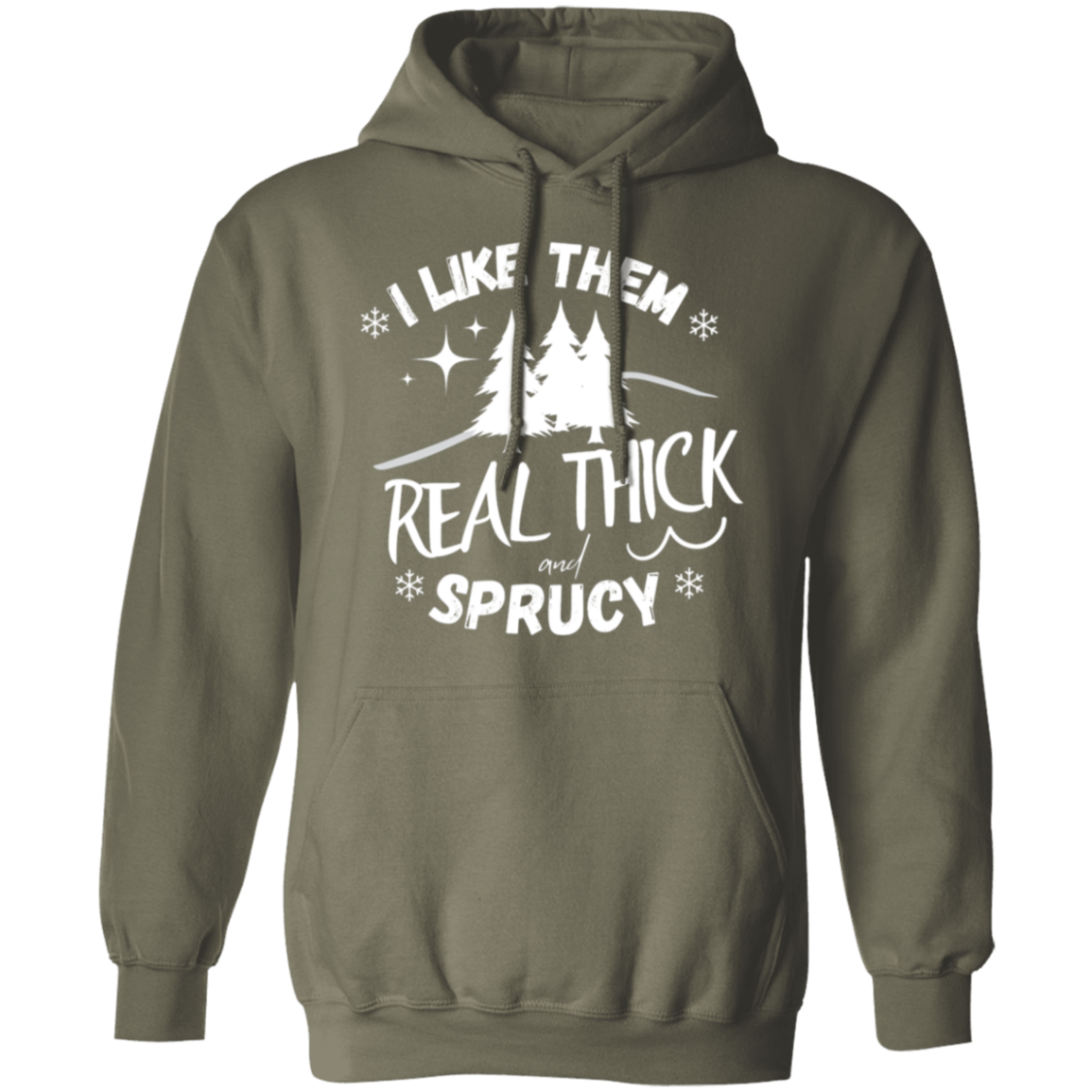 I LIKE THEM REAL THICK AND SPRUCY/ UNISEX SOFT HOODIE