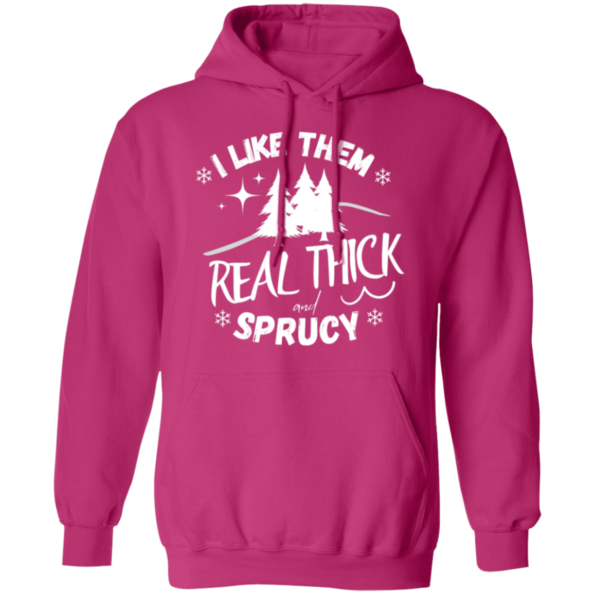 I LIKE THEM REAL THICK AND SPRUCY/ UNISEX SOFT HOODIE