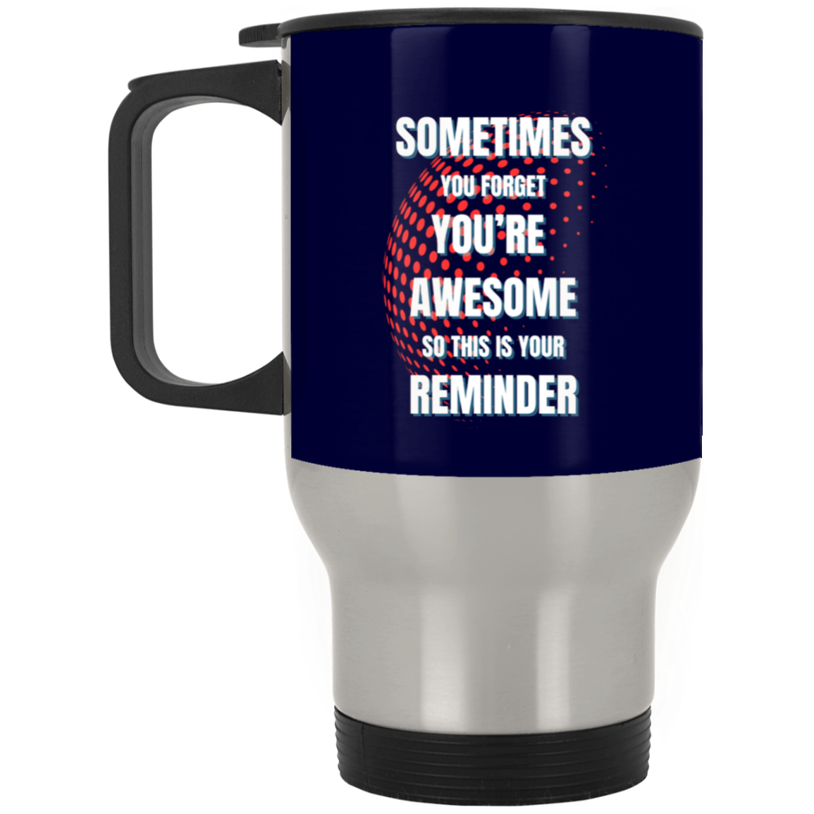 You're Awesome Reminder - Silver Stainless Travel Mug