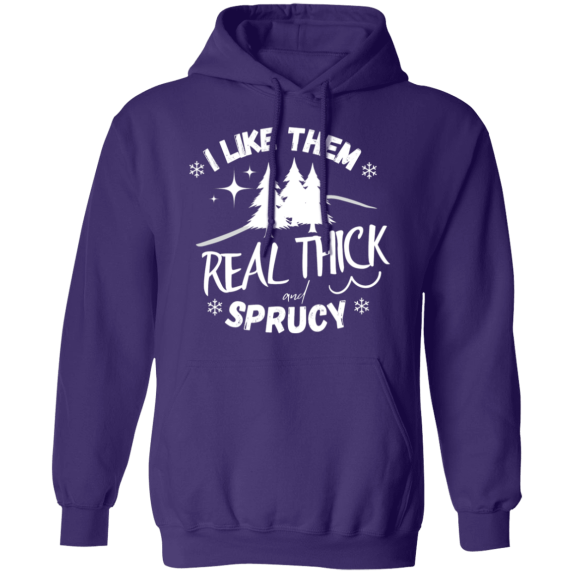 I LIKE THEM REAL THICK AND SPRUCY/ UNISEX SOFT HOODIE