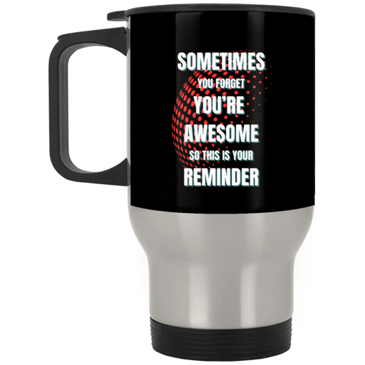 You're Awesome Reminder - Silver Stainless Travel Mug