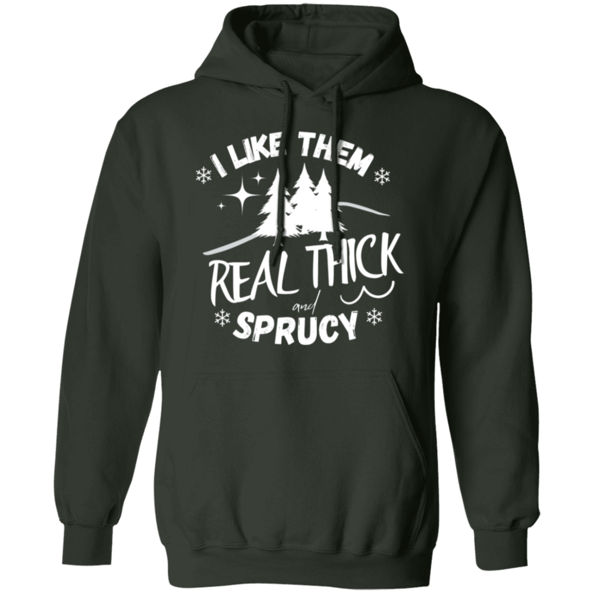 I LIKE THEM REAL THICK AND SPRUCY/ UNISEX SOFT HOODIE