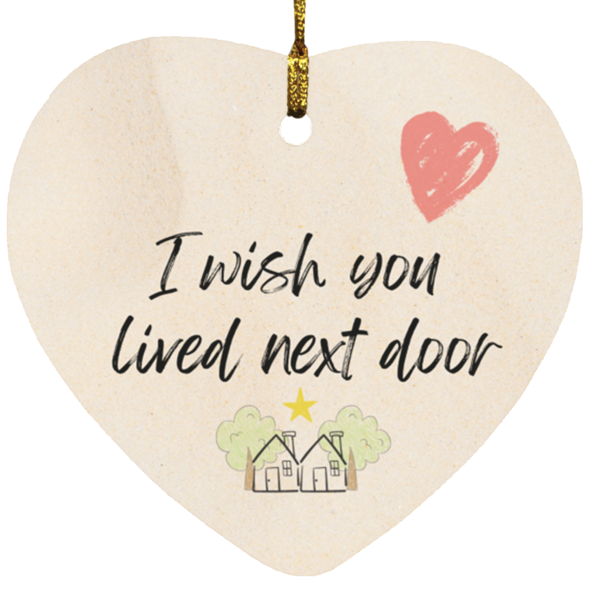 Christmas Ornament - Wish you lived next door - Missing you