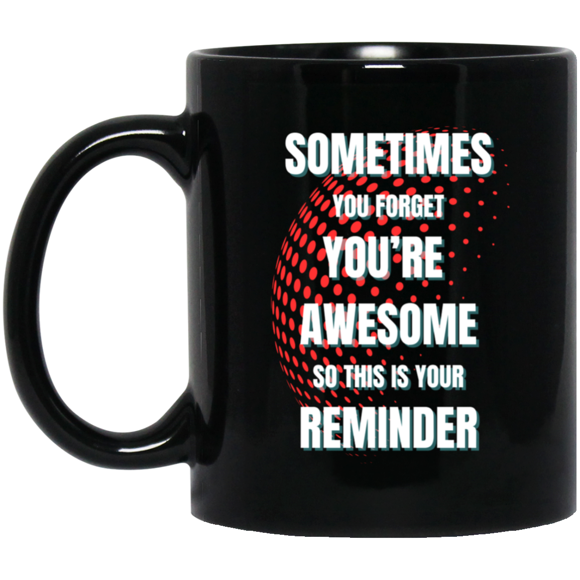 You're Awesome Reminder -  11oz Black Mug