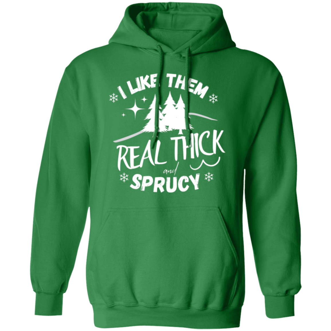 I LIKE THEM REAL THICK AND SPRUCY/ UNISEX SOFT HOODIE