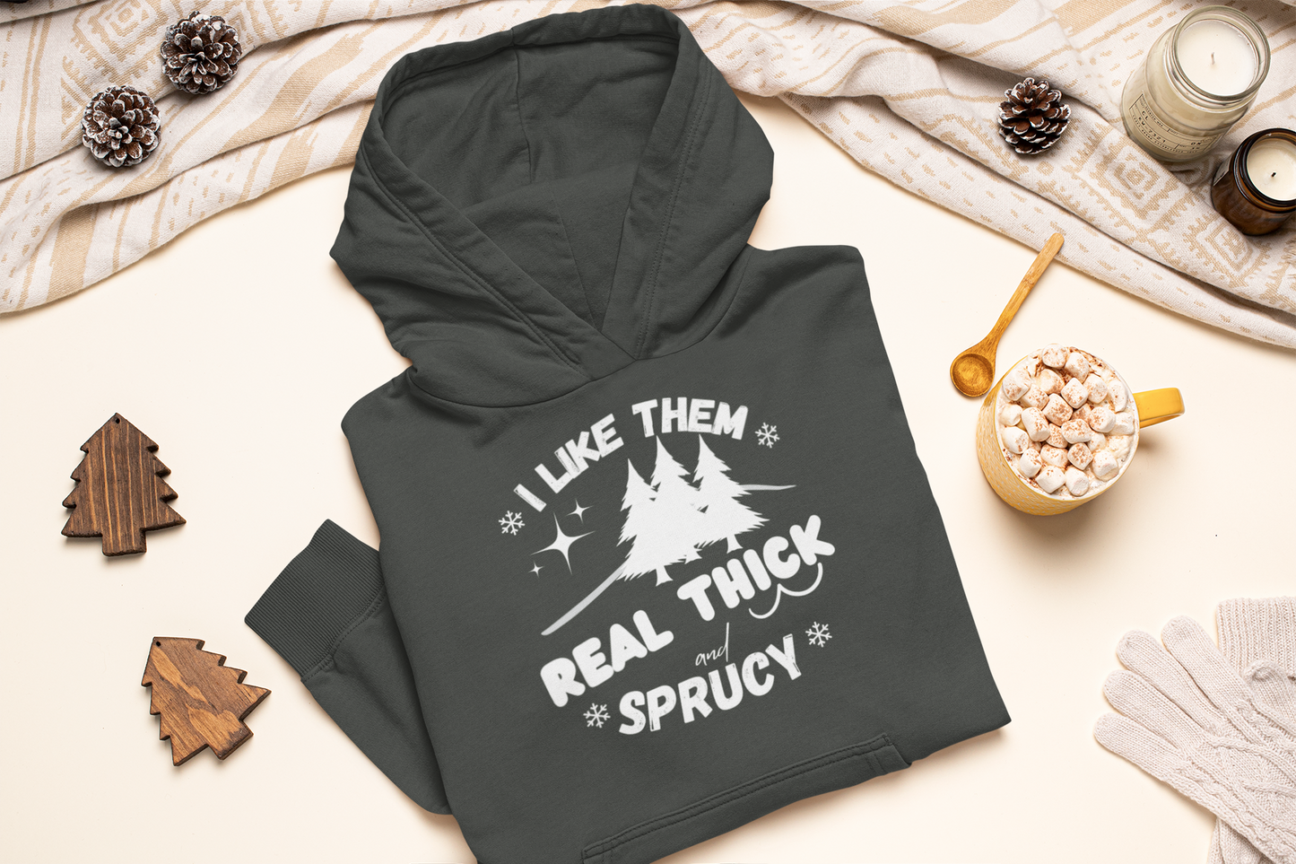 I LIKE THEM REAL THICK AND SPRUCY/ UNISEX SOFT HOODIE