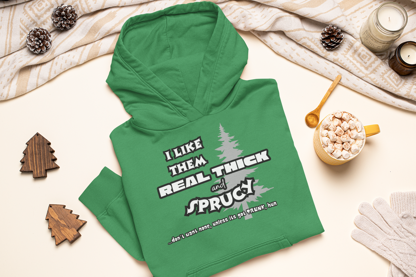 EXCLUSIVE EDITION - I LIKE THEM REAL THICK AND SPRUCY (DON'T WANT NON UNLESS IT'S GOT TRUNK HUN/ UNISEX SOFT HOODIE AND CREWNECK PULLOVER SWEATSHIRT